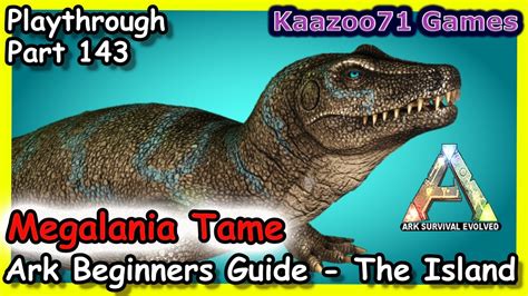 Megalania Tame Ark💥 Beginners Guide The Island Episode 143 Youtube