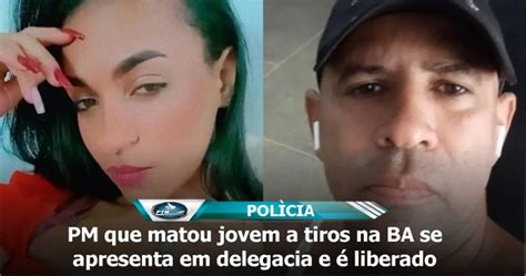 Pm Que Matou Jovem A Tiros Na Ba Se Apresenta Em Delegacia E Liberado