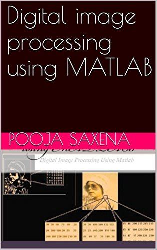 Digital Image Processing Using MATLAB By Pooja Saxena Goodreads