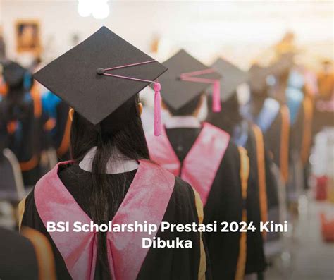 BSI Scholarship Prestasi 2024 Kini Dibuka DUNIA PENDIDIK