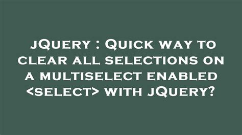 Jquery Quick Way To Clear All Selections On A Multiselect Enabled