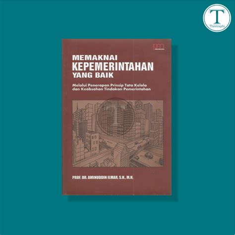 Jual Memaknai Kepemerintahan Yang Baik Melalui Penerapan Prinsip Tata