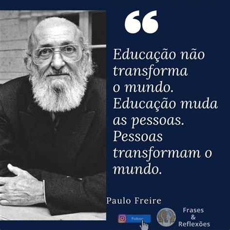 Frases Paulo Freire Em 2020 Frases Reflexão Citações Sábias Reflexão