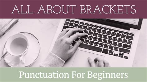 Punctuation For Beginners: All About Brackets - Writers Write