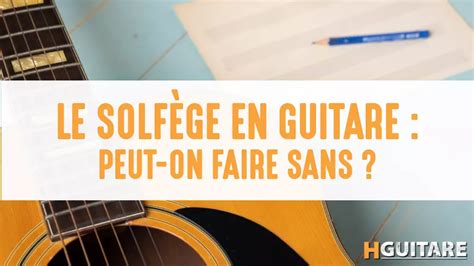 Doit On Apprendre Le Solf Ge Pour Jouer De La Guitare Hguitare