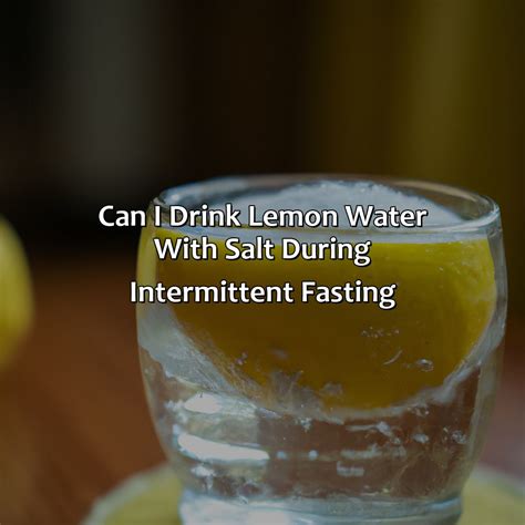 Can I Drink Lemon Water With Salt During Intermittent Fasting Fasting