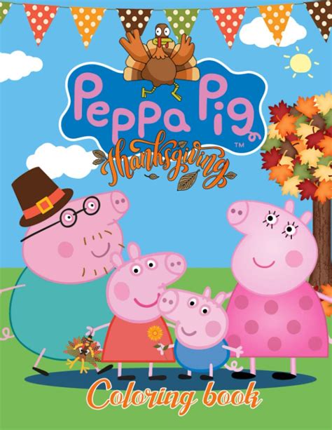 Peppa Pig Thanksgiving Coloring Book: Easy Peppa Pig Coloring Book For Coloring, Building ...