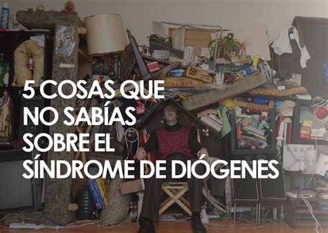 Que Es El Sindrome De Diogenes Awayklop