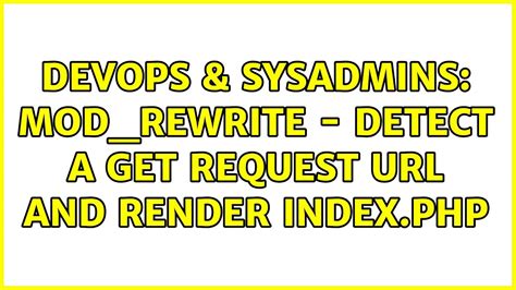 DevOps SysAdmins Mod Rewrite Detect A GET Request And Render