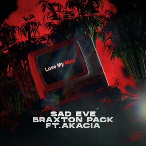 Stream Sad Eve Braxton Pack Lose My Mind Feat Akacia By Sad Eve