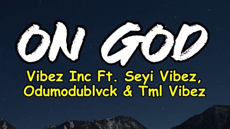 Vibez Inc On God Ft Seyi Vibez Odumodublvck Tml Vibez Lyrics