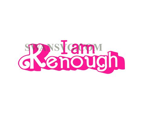 I Am Kenough Png I Am Kenough Barbie Png Swansvg