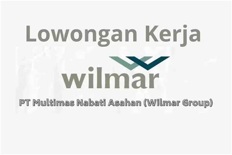 Informasi Lowongan Kerja Pt Multimas Nabati Asahan Wilmar Group Yuk