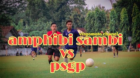 Amphibi Sambi Vs Psgp Youtube