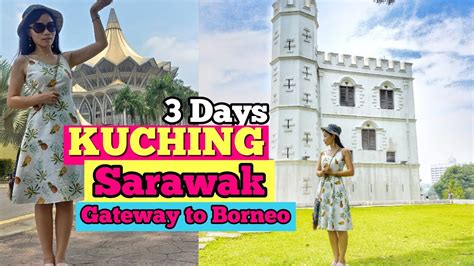 Things To Do In Kuching City 3 Days Travel In Capital Of Sarawak