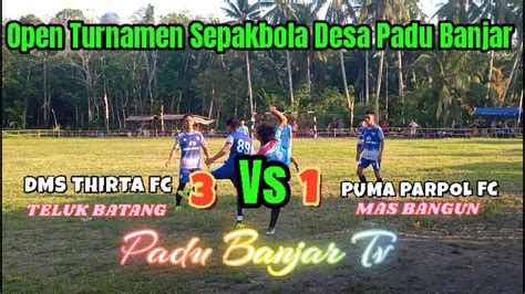 DMS THIRTA Fc 3 Vs 1 PSAM Fc Open Turnamen Sepakbola Desa Padu Banjar