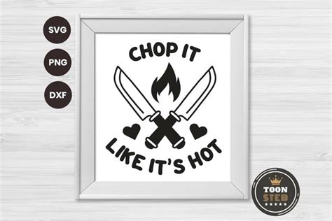 Chop It Like It S Hot Svg V Chef Svg Baking Svg