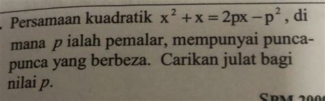 Solved Persamaan Kuadratik X 2 X 2px P 2 Di Mana Pialah Pemalar Mempunyai Punca Punca