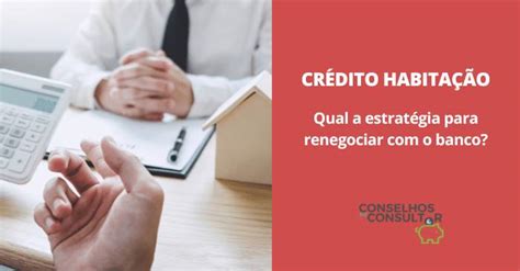 Crédito Habitação Como renegociar o banco Conselhos do Consultor