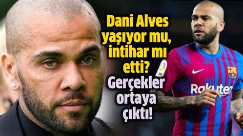 Dani Alves Ya Yor Mu Intihar M Etti Ger Ekler Ortaya Kt