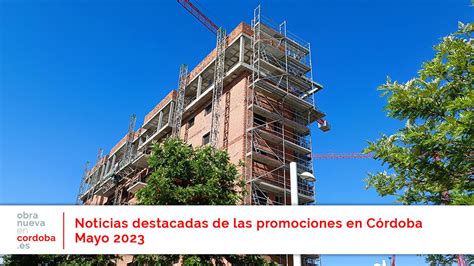 Noticias Promociones mayo 2023 Obra Nueva en Córdoba