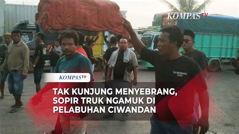 Ngamuk Puluhan Sopir Truk Blokade Jalur Pemudik Di Pelabuhan Ciwandan