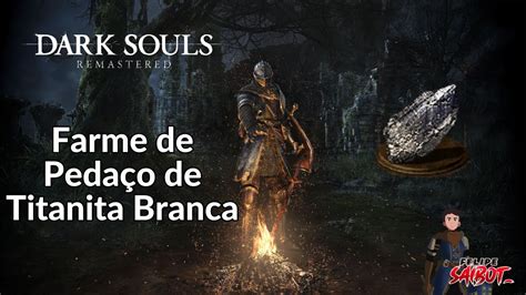 Dark Souls Remastered Como Farmar Pedaço de Titanita Branca YouTube