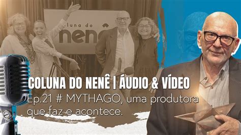 COLUNA DO NENÊ ÁUDIO VÍDEO Ep 21 MYTHAGO uma produtora que faz e