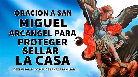 ORACION A SAN MIGUEL ARCANGEL PARA PROTEGER SELLAR LA CASA Y EXPULSAR