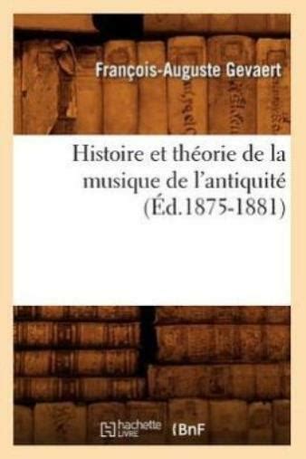 Histoire Et Th Orie De La Musique De L Antiquit D 1875 1881