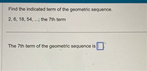 Solved Find The Indicated Term Of The Geometric