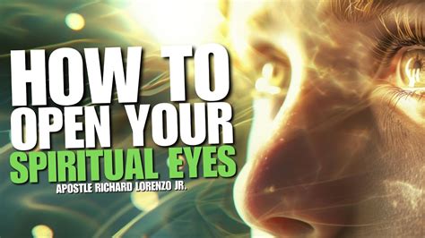 How To Open Your Spiritual Eyes Apostle Richard Lorenzo Jr Youtube