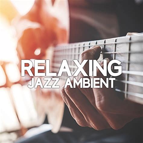 Relaxing Jazz Ambient By Jazz Instrumentals On Amazon Music