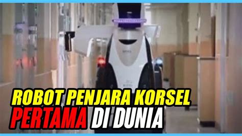 Pertama Di Dunia Korsel Pakai Robot Sebagai Penjaga Penjara Youtube