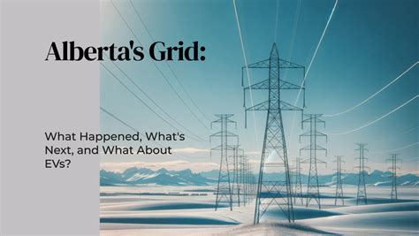 Albertas Grid What Happened Whats Next And What About Evs Electric Vehicle Association Of