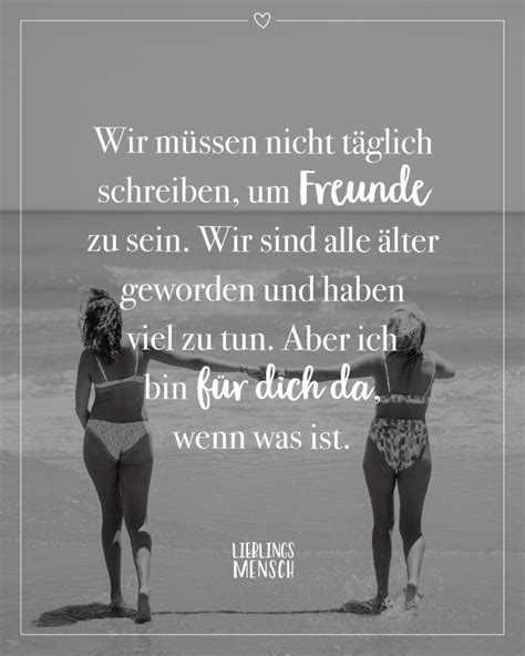 Wir müssen nicht täglich schreiben um Freunde zu sein Wir sind alle