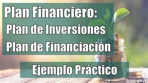 Plan Financiero Plan De Inversiones Y Plan De Financiación Youtube