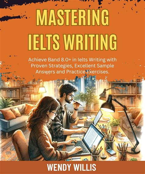 Mastering Ielts Writing Achieve Band 8 0 In Ielts Writing With Proven