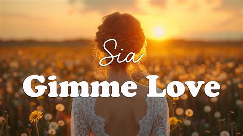 Sia Gimme Love Lyrics YouTube