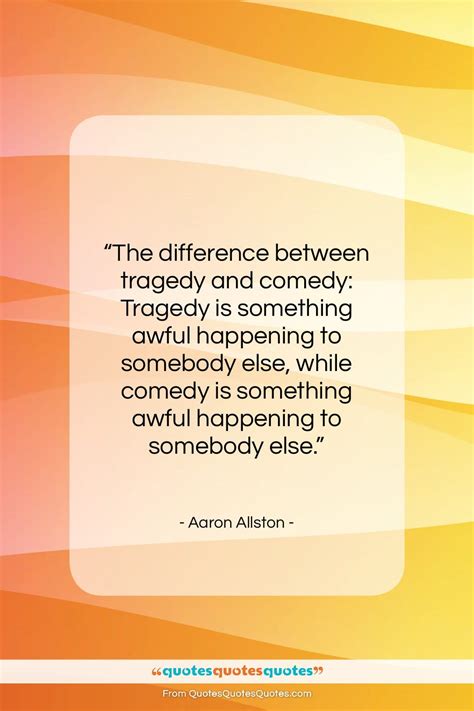 Get the whole Aaron Allston quote: "The difference between tragedy and ...