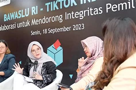 Bawaslu Tiktok Berkolaborasi Dalam Mengawasi Pemilu Dan Memerangi