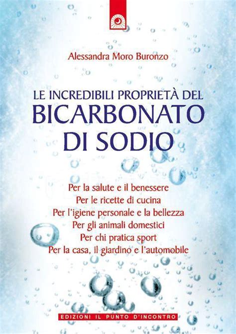 Le Incredibili Propriet Del Bicarbonato Di Sodio Ebook Alessandra