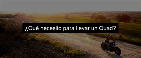 Edad mínima para conducir un quad Todo lo que necesitas saber Twalcom