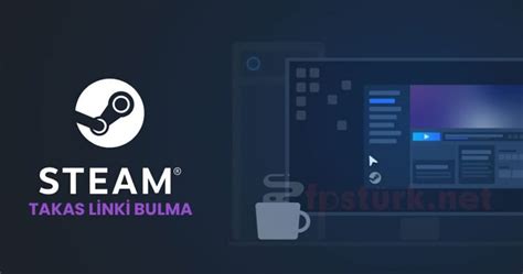 Steam Takas Linki Bulma 2023 Steam Takas Linki Nasıl Bulunur