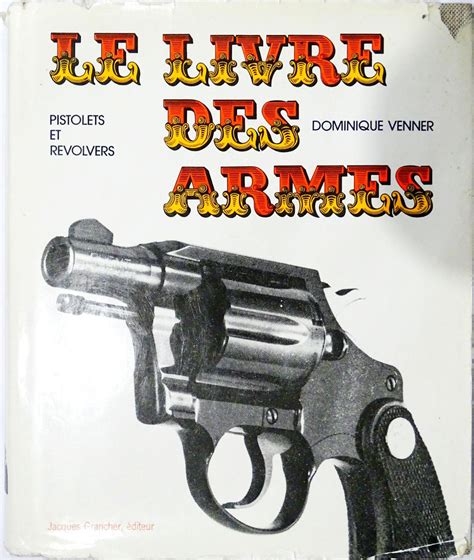 Le Livre Des Armes Pistolets Et Revolvers Dominique Venner