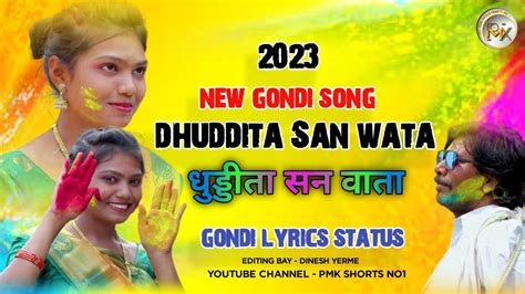 Dhuddita San Wata New Gondi Song Whatsapp Status