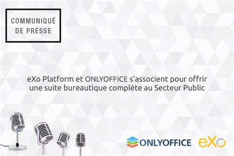 Exo Et Onlyoffice Sassocient Pour Offrir Une Suite Bureautique Compl Te