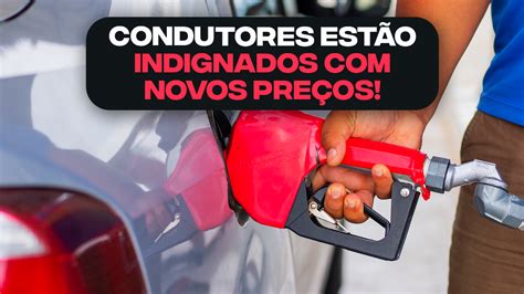 Condutores Est O Indignados O Novo Pre O Dos Combust Veis Saiba