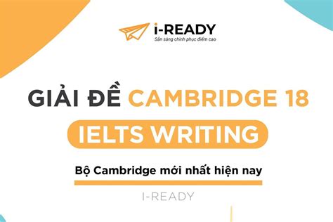 GiẢi ĐỀ Cambridge 18 Ielts Writing Ielts I Ready