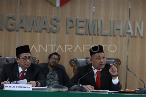 Sidang Bawaslu Pelanggaran Administrasi Pemilu Antara Foto